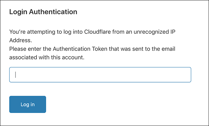 When your account is logged into from an unknown IP address, you have to enter an authentication token from an email sent to your email address on file.
