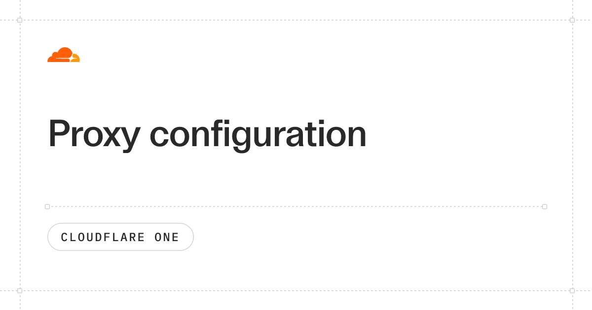 Proxy configuration · Cloudflare One docs