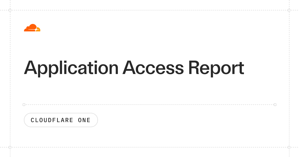 Application Access Report · Cloudflare One docs